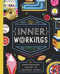 Inner Workings: The Extraordinary Insides of Ordinary Things