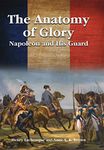 The Anatomy of Glory: Napoleon and His Guard