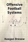 Offensive Football Systems: Expanded Edition: Now with 78 play diagrams: 4