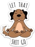 Let That Shit Go Sticker Meditating Dog Funny Vinyl 4" x 3" for Laptop Water Bottle Phone car