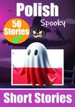 50 Short Spooky Storiеs in Polish: A Bilingual Journey in English and Polish | A Dual-Language Book: English - Polish: Haunted Tales in English and ... Short Stories (Books for Learning Polish)