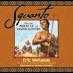 Squanto and The Miracle of Thanksgiving: A Harvest Story from Colonial America of How One Native American's Friendship Saved the Pilgrims