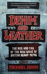 Denim and Leather: The Rise and Fall of the New Wave of British Heavy Metal