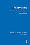 The Bagpipe: The History of a Musical Instrument (Routledge Library Editions: Scotland)