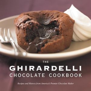 The Ghirardelli Chocolate Cookbook: Recipes and History from America's Premier Chocolate Maker