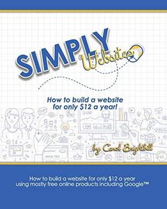 Simply Websites: How to build a website for only $12 a year using free online products, including Google™ products.: How to build a website for only ... products, including Google(TM) products.