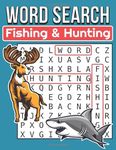 Fishing And Hunting Word Search: Large Print Word Search Puzzle Book About Fishing And Hunting | 8.5 x 11 Inches, 148 Pages, 116 Puzzles For Hunter and Fisherman | Gift For Fishing & Hunting Lover