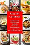 One-Pot Cookbook: Family-Friendly Everyday Soup, Casserole, Slow Cooker and Skillet Recipes Inspired by The Mediterranean Diet (Healthy Cooking and Eating)