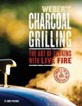 WEBERS CHARCOAL GRILLING : THE ART OF COOKING WITH LIVE FIRE