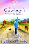 A Cowboy's Growing Grace (Sweet View Ranch Western Cowboy Romance Book 2) (Sweet View Ranch Western Christian Cowboy Romance)