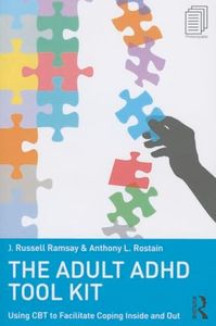 The Adult ADHD Tool Kit: Using CBT to Facilitate Coping Inside and Out