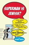 Superman Is Jewish?: How Comic Book Superheroes Came to Serve Truth, Justice, and the Jewish-American Way