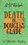 Death in Douglas Glade (The Milverton Mysteries Book 3)