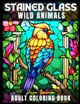 Stained Glass Wild Animals: Coloring Book for Adults with Window Designs and Patterns for Relaxation (Stained Glass Coloring Book for Adults)