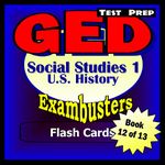 GED Test Prep Social Studies 1: US History Review--Exambusters Flash Cards--Workbook 12 of 13: GED Exam Study Guide (Exambusters GED)