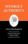 Kierkegaard`s Writings, XVIII, Volume 18 – Without Authority (Kierkegaard's Writings, 18)