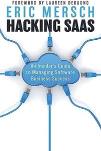 Hacking SaaS: An Insider's Guide to Managing Software Business Success