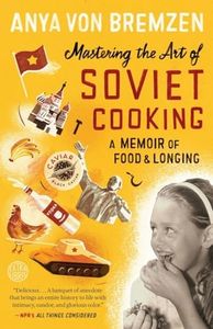 Mastering the Art of Soviet Cooking: A Memoir of Food and Longing