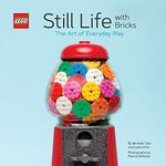 LEGO® Still Life with Bricks: The Art of Everyday Play (Lego X Chronicle Books)