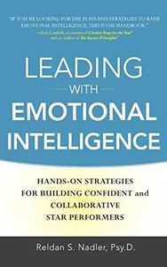 Leading with Emotional Intelligence: Hands-On Strategies for Building Confident and Collaborative Star Performers