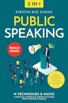 Public Speaking [5-in-1]: 91 Techniques & Hacks to Boost Your Confidence & Banish Your Anxiety in Presenting or Debating. Engage, Persuade, & Captivate Your Audience by Being an Effective Speaker