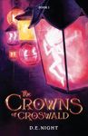 The Crowns of Croswald: A Magical Fantasy Adventure for Tweens and Teens Ages 9-13, Grades 4-7 (Croswald Series Book 1)