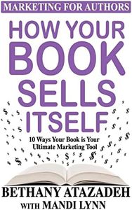 How Your Book Sells Itself: 10 Ways Your Book is Your Ultimate Marketing Tool