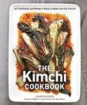 The Kimchi Cookbook: 60 Traditional