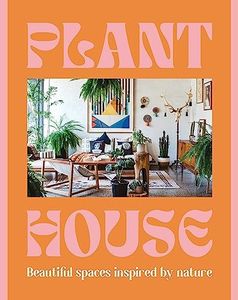 Plant House: Beautiful spaces inspired by nature