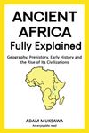 Ancient Africa — Fully Explained: Geography, Prehistory, Early History and the Rise of Its Civilizations