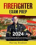 Firefighter Exam Prep: The Ultimate Study Guide with 350+ Practice Questions & Answer Explanations for Achieving First-Try Success on Your Firefighter Exam