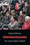 Fußball einmal anders gesehen: Wie erleben Blinde Fußball? (German Edition)