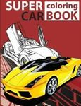 Super Car Coloring Book: Cars Coloring Book For Kids - Activity Books For P...