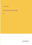 The Franco-Prussian War: Vol. 1