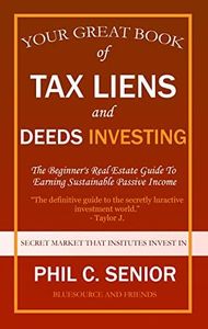 Your Great Book Of Tax Liens And Deeds Investing: The Beginner's Real Estate Guide To Earning Sustainable Passive Income