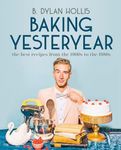 Baking Yesteryear: The Best Recipes