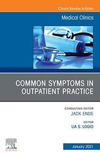 Common Symptoms in Outpatient Practice, An Issue of Medical Clinics of North America, E-Book (The Clinics: Internal Medicine 105)