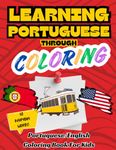 Learning Portuguese Through Coloring - Portuguese English Bilingual Coloring Book for Kids: 50 Everyday Words to Color and Learn | For Toddlers and Kids ages 1,2,3,4+