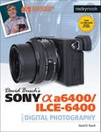 David Busch’s Sony Alpha a6400/ILCE-6400 Guide to Digital Photography (The David Busch Camera Guide Series)