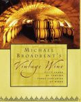 Michael Broadbent's Vintage Wine: Fifty Years of Tasting Three Centuries of Wines