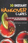 30 Instant Hangover Cures: To Get R