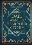 DAD, I WANT TO HEAR YOUR STORY: A S