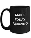 Make Today Amazing | coffee mug | Inspirational cup of coffee