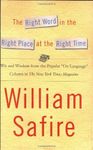 The Right Word in the Right Place at the Right Time: Wit and Wisdom from the Popular on Language Column in the New York Times Magazine by William Safire (2004-07-19)