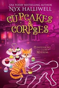 Cupcakes & Corpses, Confessions of a Closet Medium, Book 5: A Supernatural Southern Cozy Mystery about a Reluctant Ghost Whisperer