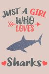 Just A Girl Who Loves Sharks Journal: Sharks Lover Gifts for Girls, Funny Shark Notebook, Gift for Shark Lovers