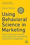 Using Behavioral Science in Marketing: Drive Customer Action and Loyalty by Prompting Instinctive Responses