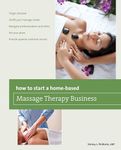 How to Start a Home-based Massage Therapy Business (Home-Based Business Series)