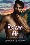 Rescue Me: A Smalltown Romance (Hea