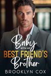 Baby with my Best Friend's Brother: A Billionaire Single Dad Romance (Smoking Hot Single Daddies Book 1)